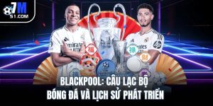 Blackpool: Câu lạc bộ bóng đá và lịch sử phát triển