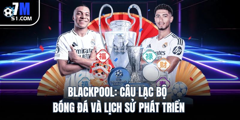 Blackpool: Câu lạc bộ bóng đá và lịch sử phát triển