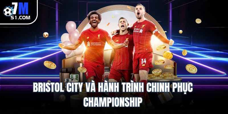 Bristol City Và Hành Trình Chinh Phục Championship