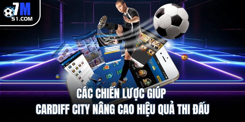 Các chiến lược giúp Cardiff City nâng cao hiệu quả thi đấu