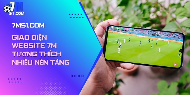 Giao diện website 7m tương thích nhiều nền tảng