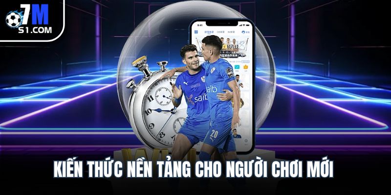 Kiến thức nền tảng cho người chơi mới
