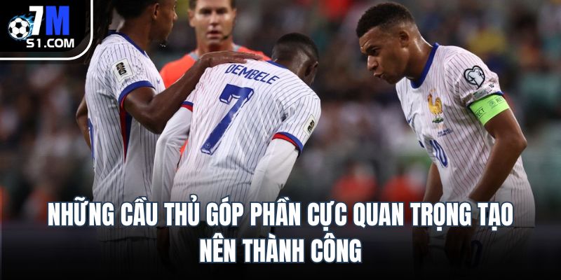 Những cầu thủ góp phần cực quan trọng tạo nên thành công
