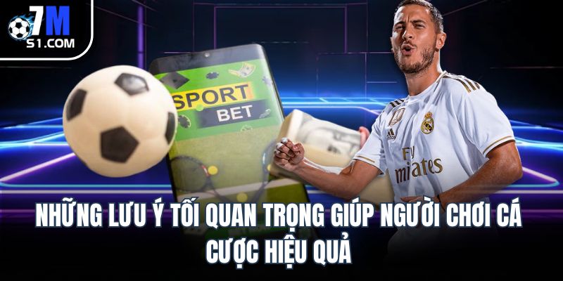 Những lưu ý tối quan trọng giúp người chơi cá cược hiệu quả