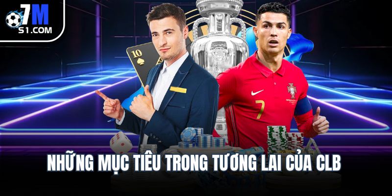Những mục tiêu trong tương lai của CLB