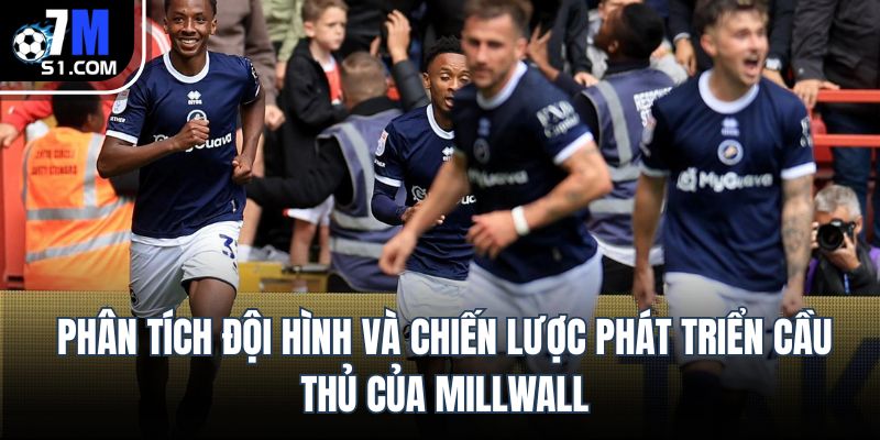 Phân tích đội hình và chiến lược phát triển cầu thủ của Millwall