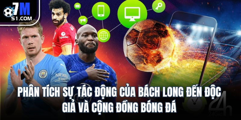Phân tích sự tác động của Bách Long đến độc giả và cộng đồng bóng đá