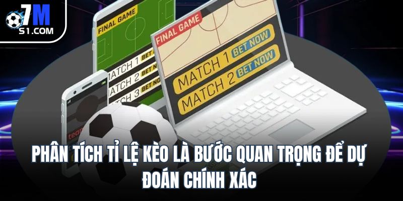 Phân tích tỉ lệ kèo là bước quan trọng để dự đoán chính xác