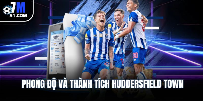 Huddersfield Town: Lịch sử và phong độ câu lạc bộ Phong độ và thành tích Huddersfield Town
