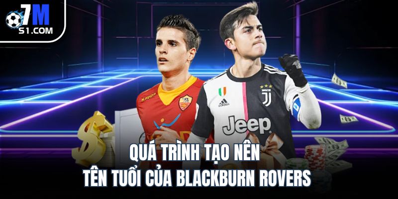 Quá trình tạo nên tên tuổi của Blackburn Rovers