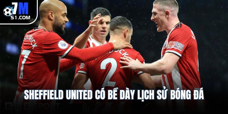 Sheffield United có bề dày lịch sử bóng đá