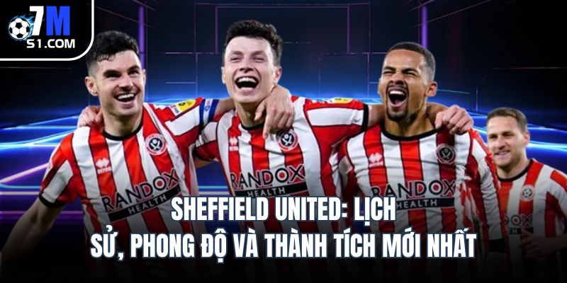 sheffield united lich su phong do va thanh tich moi nhat