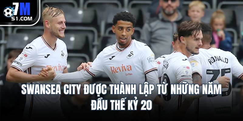 Swansea City được thành lập từ những năm đầu thế kỷ 20