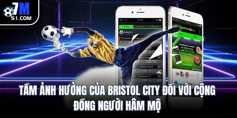 Tầm ảnh hưởng của Bristol City đối với cộng đồng người hâm mộ