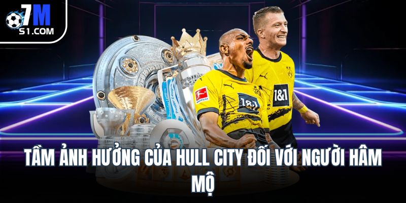 Hull City và hành trình chinh phục Championship Tầm ảnh hưởng của Hull City đối với người hâm mộ