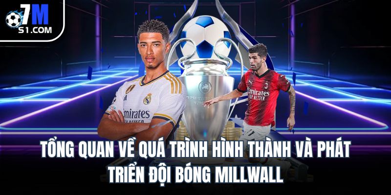 Tổng quan về quá trình hình thành và phát triển đội bóng Millwall