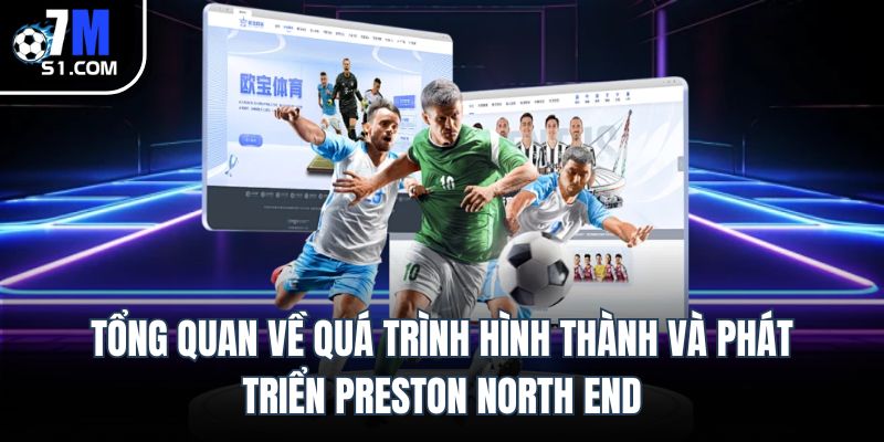 Tổng quan về quá trình hình thành và phát triển Preston North End
